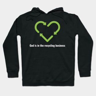 God is in the recycling business V2 White Lettering Hoodie